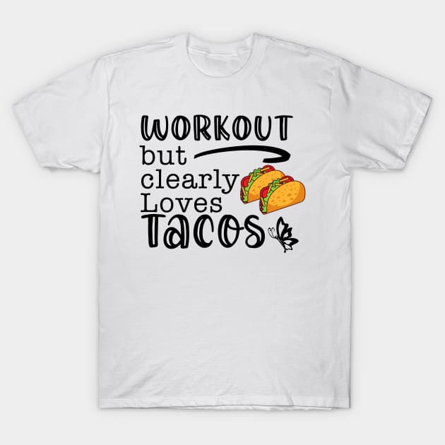 Workout But Clearly Loves Tacos T-Shirt by nextneveldesign